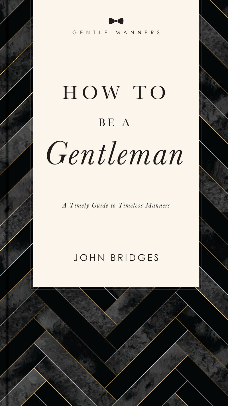 How to Be a Gentleman Revised and   Expanded: A Timely Guide to Timeless Manners (A Guide to Etiquette and Skills for a Successful Life) A Perfect Gift for Men