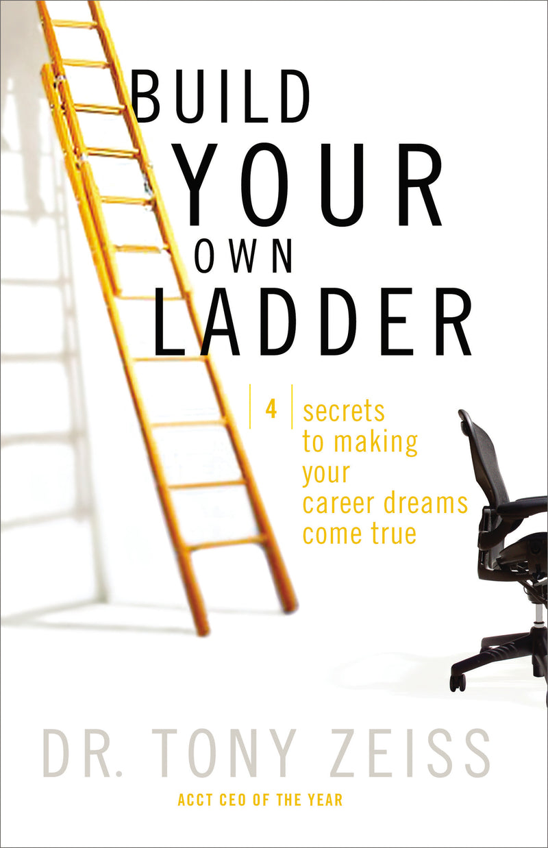 Build Your Own Ladder: 4 Secrets to Making Your Career Dreams Come True