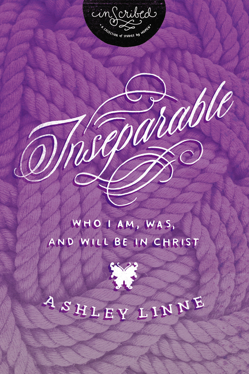 Inseparable: Who I Am, Was, and Will Be in Christ