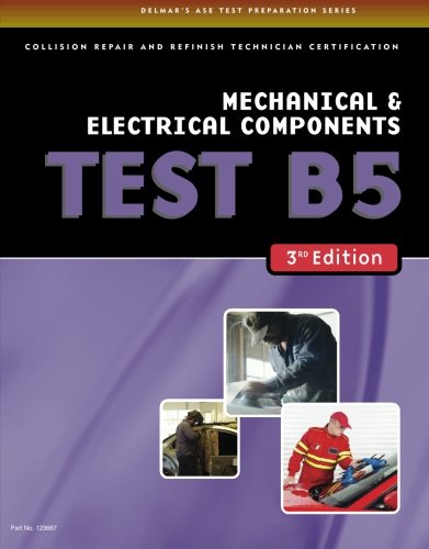 ASE Test Preparation Collision Repair and Refinish- Test B5 Mechanical and Electrical Components
