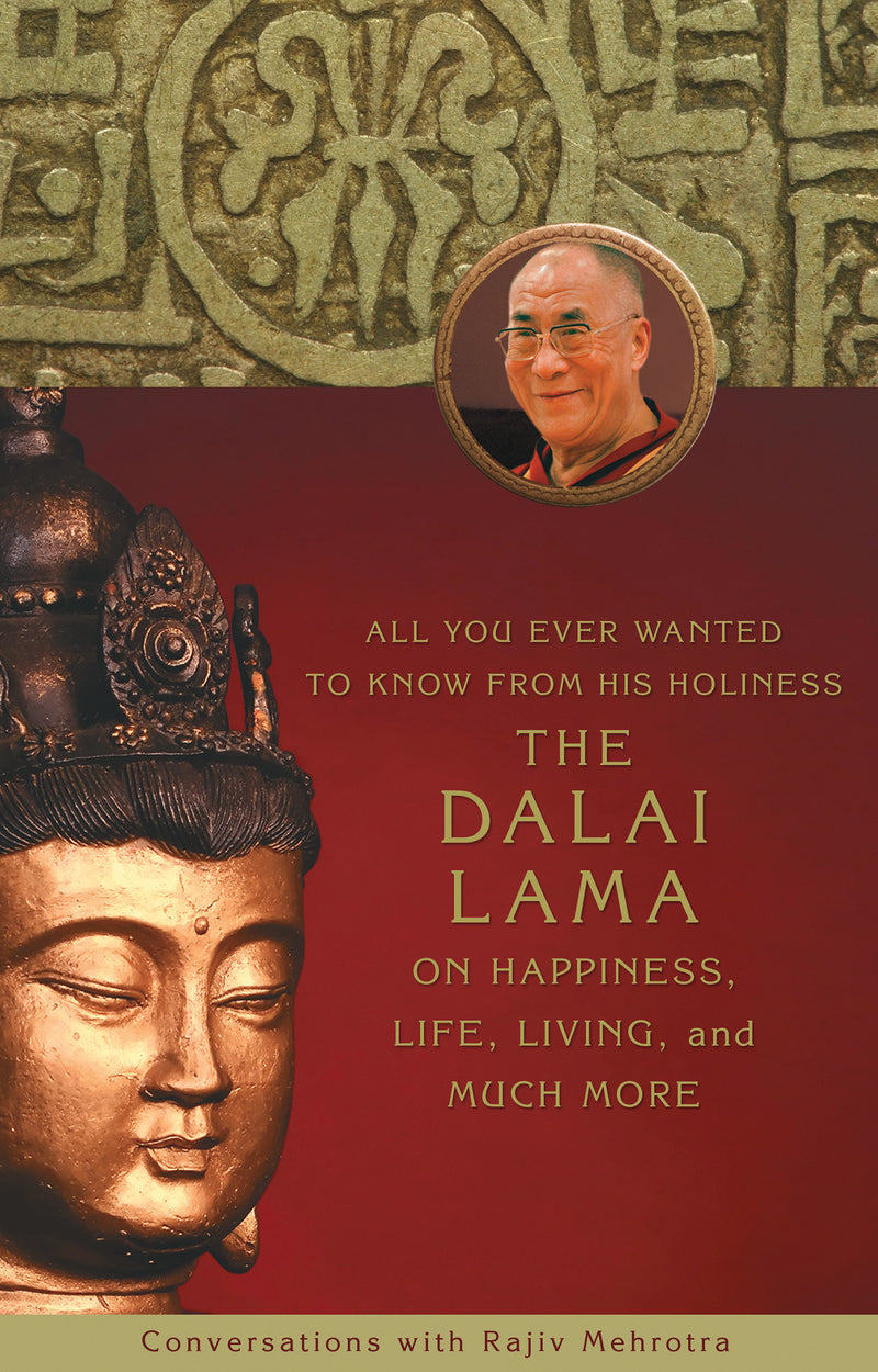 All You Ever Wanted to Know From His Holiness the Dalai Lama on Happiness, Life,Living, and Much More
