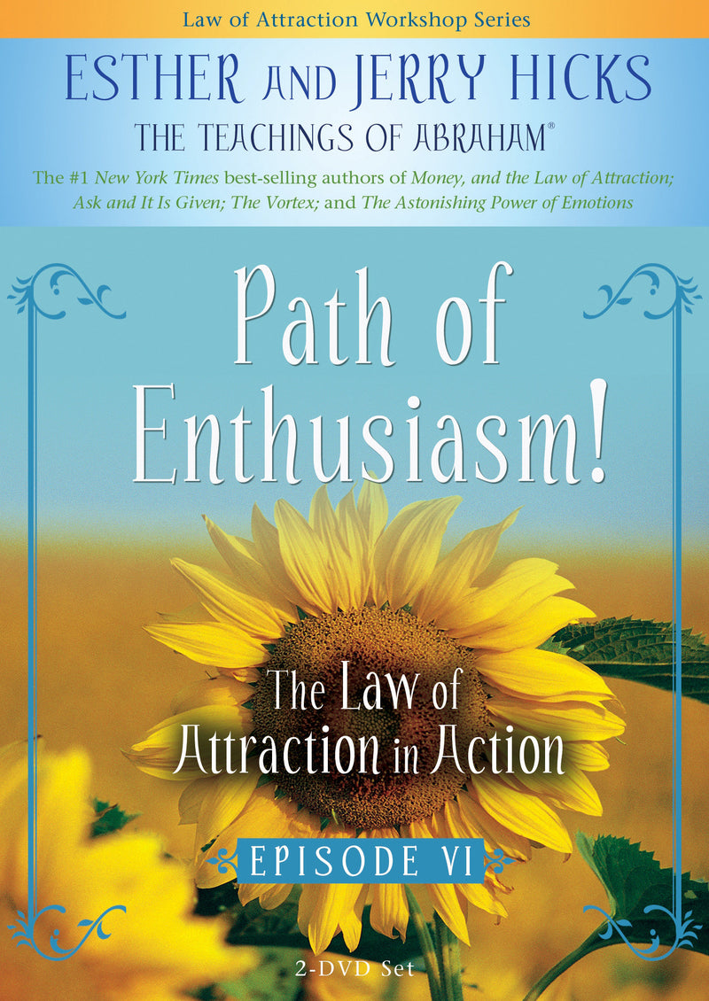 Path of Enthusiasm!: The Law of Attraction In Action, Episode VI