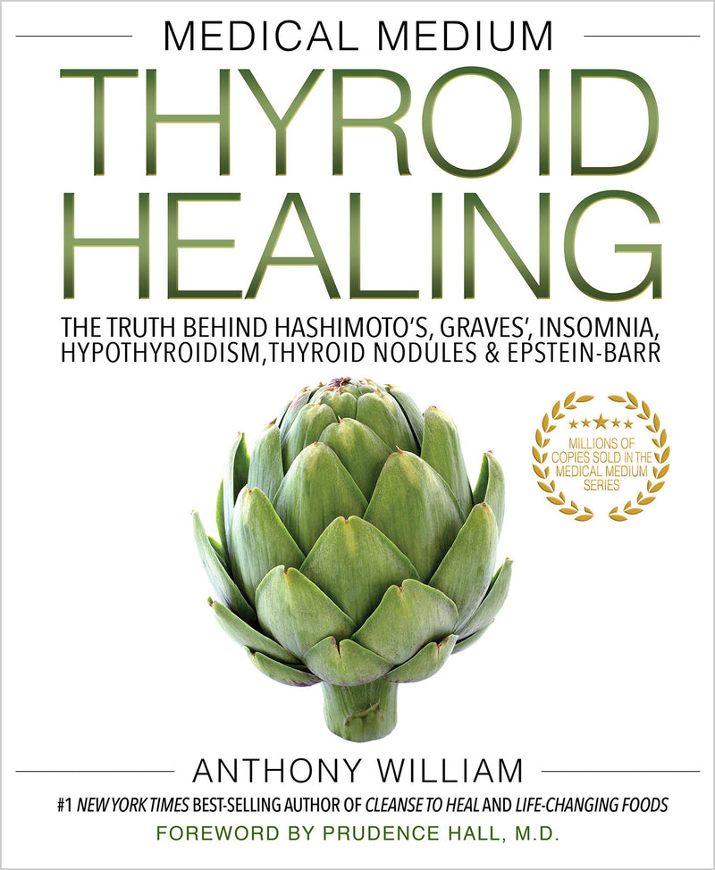 Medical Medium Thyroid Healing: The Truth behind Hashimoto's, Graves', Insomnia, Hypothyroidism, Thyroid Nodules & Epstein-Barr