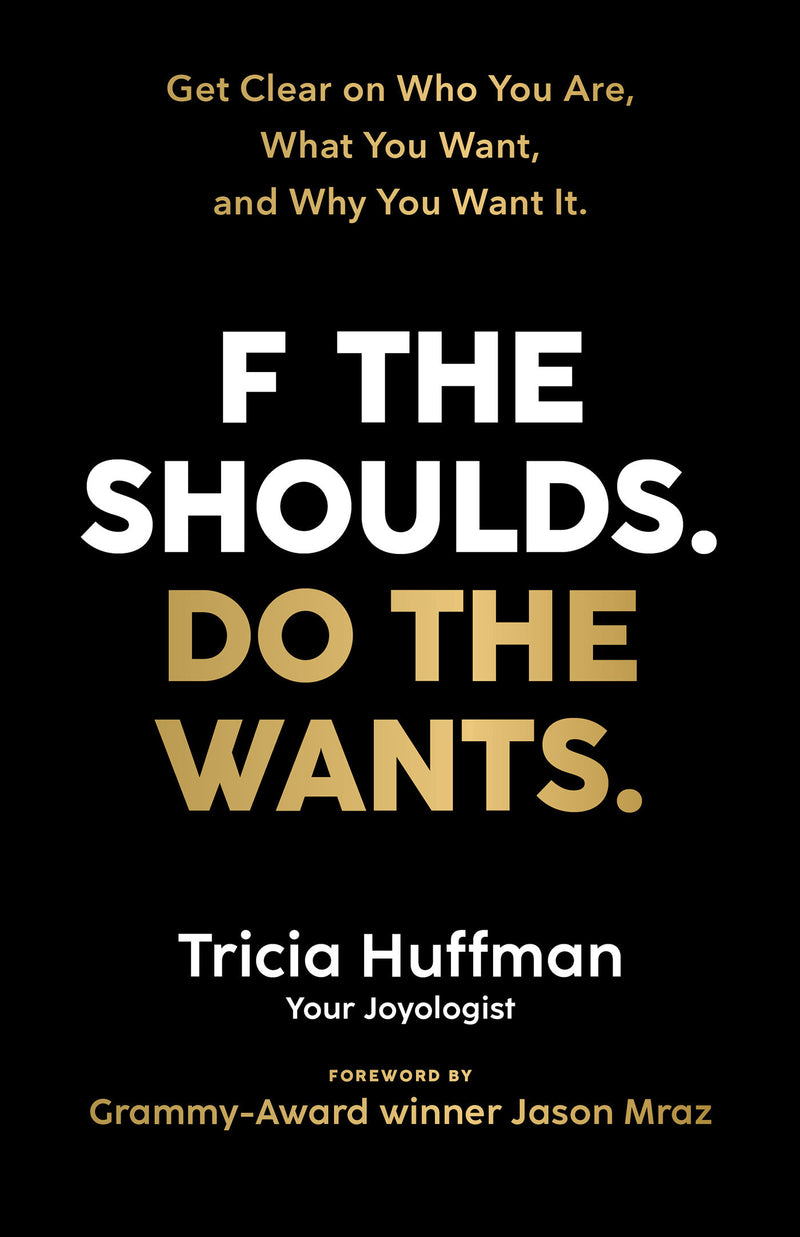 F the Shoulds. Do the Wants