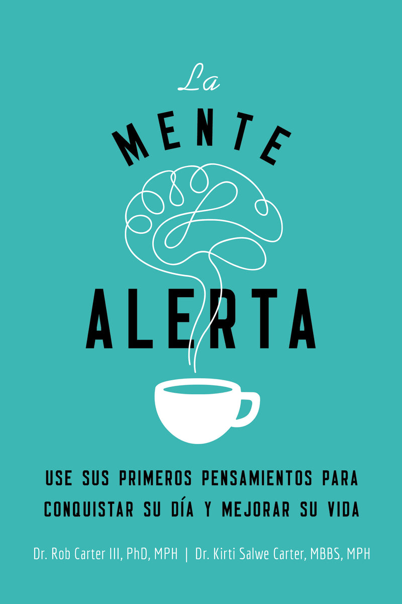 La mente alerta: Usa tus primeros pesamientos para conquistar tu día y mejorar tu vida