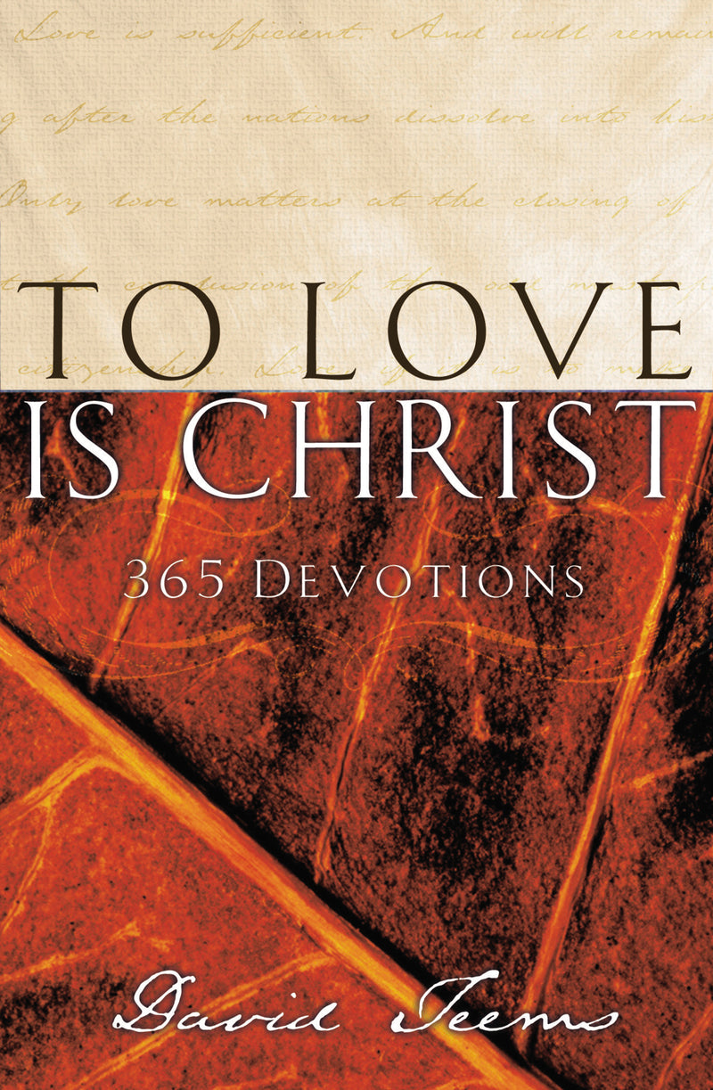 To Love is Christ: 365 Devotions (A 365-Day Devotional)