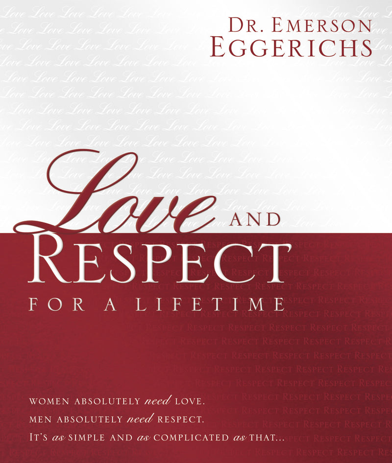 Love and Respect for a Lifetime (Gift Book): Women Absolutely Need Love. Men Absolutely Need Respect. It’s as Simple and as Complicated as That...