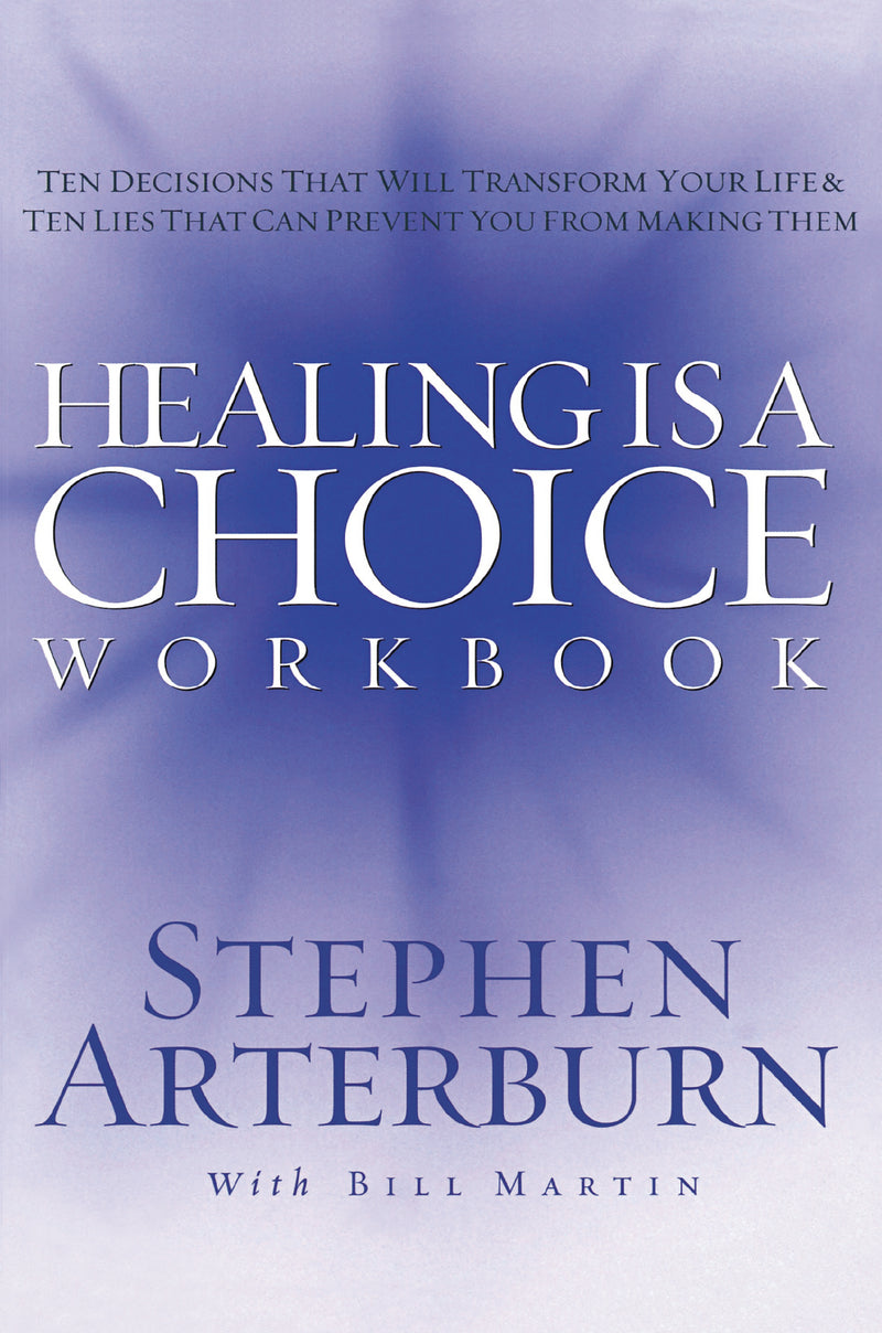 Healing is a Choice Workbook: 10 Decisions That Will Transform Your Life and the 10 Lies That Can Prevent You From Making Them