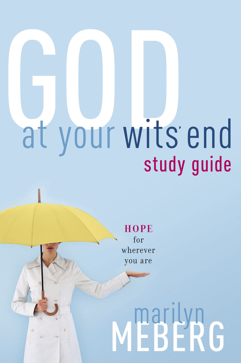 God at Your Wits' End Study Guide: Hope for Wherever You Are