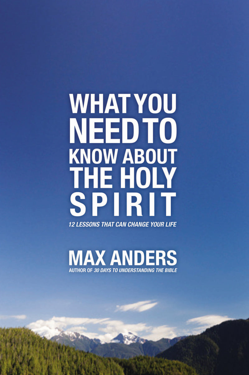 What You Need to Know About the Holy Spirit: 12 Lessons That Can Change Your Life