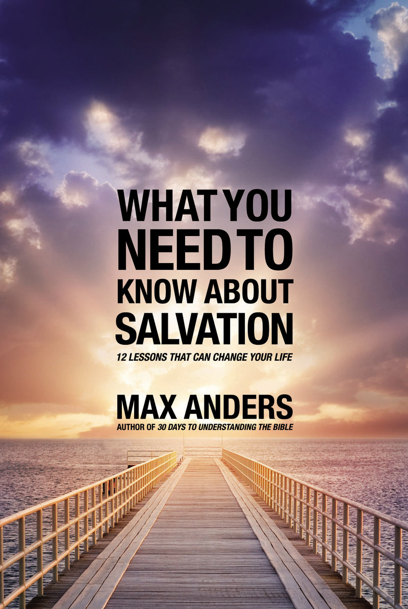 What You Need to Know About Salvation: 12 Lessons That Can Change Your Life