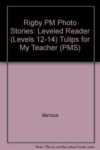 Rigby PM Photo Stories Individual Student Edition Green (Levels 12-14) Tulips for My Teacher