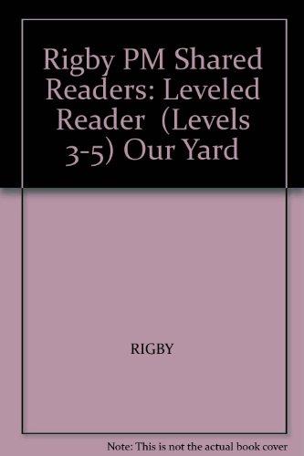 Rigby PM Shared Readers  Leveled Reader  (Levels 3-5) Our Yard