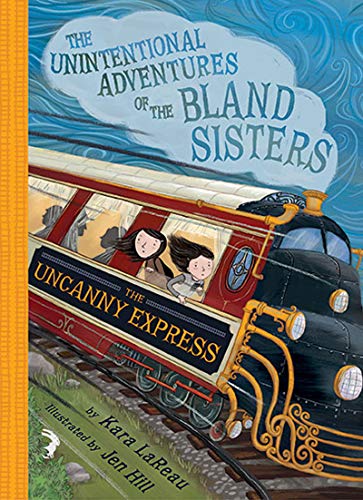 Uncanny Express The Unintentional Adventures Of The Bland Sisters Book 2