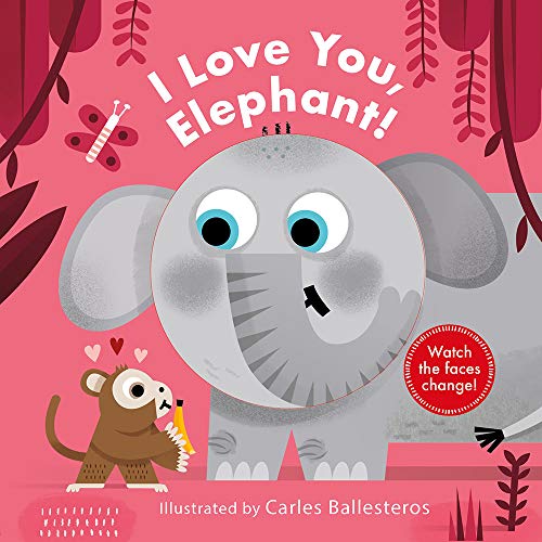 I Love You Elephant A Changing Faces Book