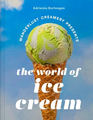 Wanderlust Creamery Presents The World Of Ice Cream