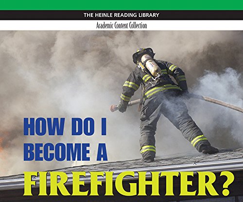 How Do I Become a Firefighter?: Heinle Reading Library, Academic Content Collection: Heinle Reading Library