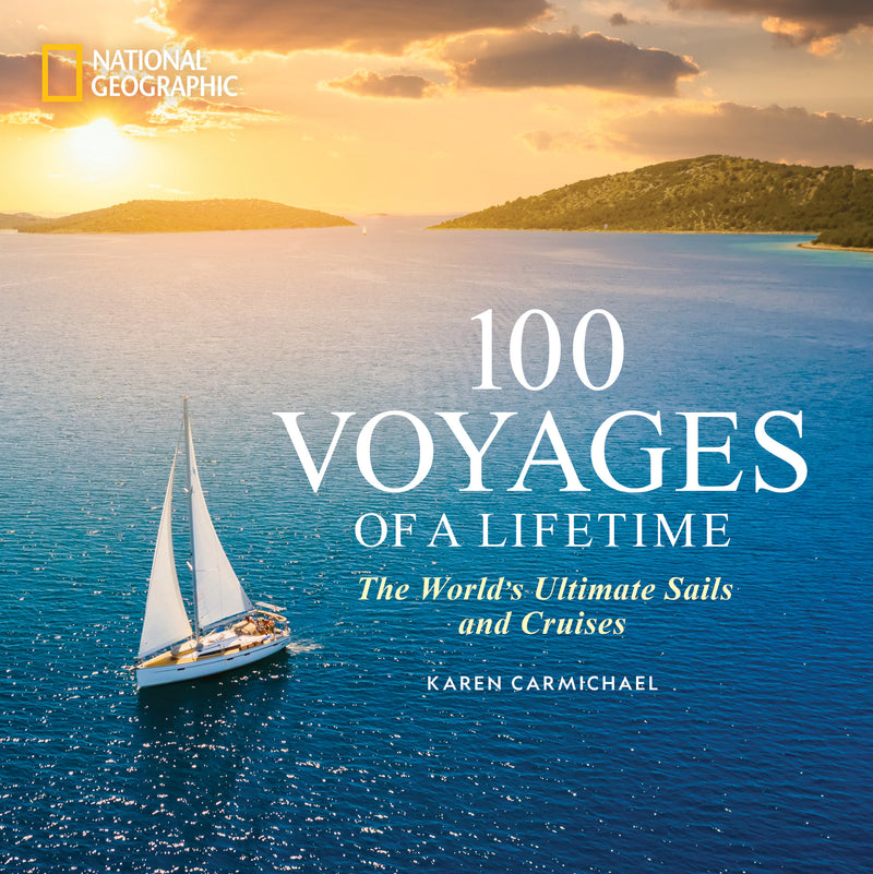 100 Voyages of a Lifetime: The World's Ultimate Sails and Cruises