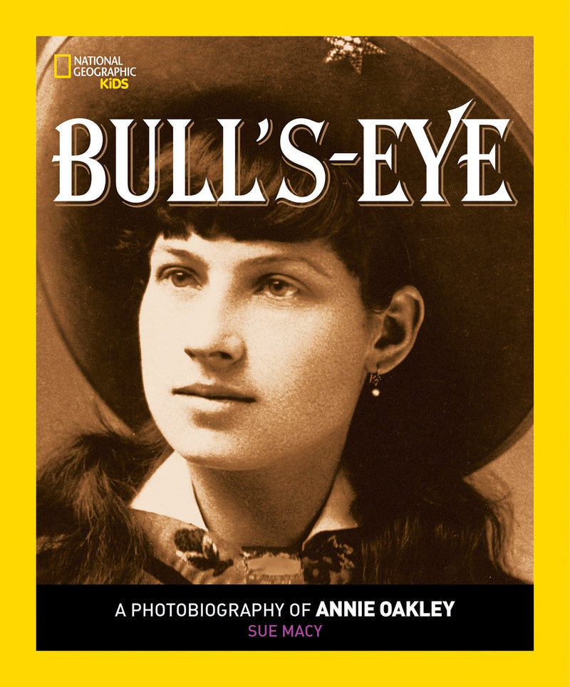 BULL'S-EYE: A PHOTOBIOGRAPHY OF ANNIE OAKLEY