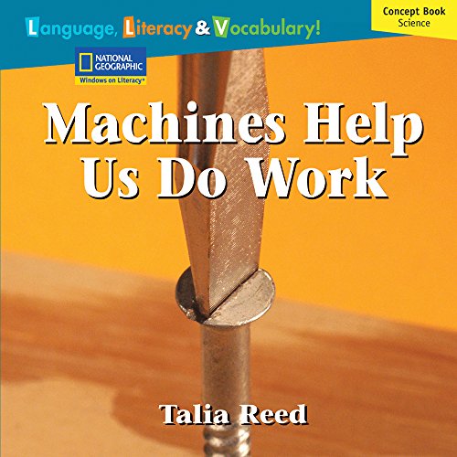 Windows on Literacy Language, Literacy & Vocabulary Fluent Plus (Science): Machines Help Us Do Work