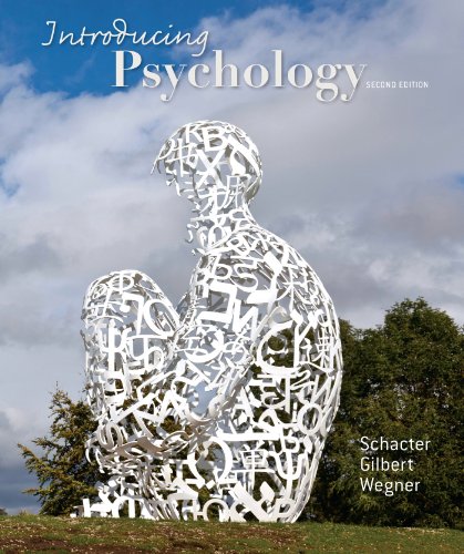 Introducing Psychology Schacter, Daniel L.; Gilbert, Daniel T. and Wegner, Daniel M.