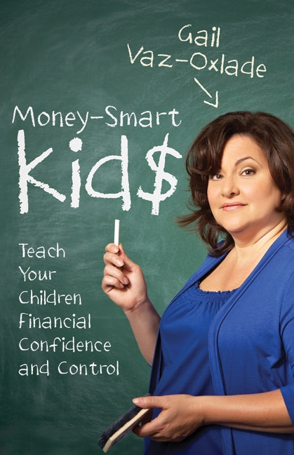 Money-Smart Kids: Teach Your Children Financial Confidence and Control
