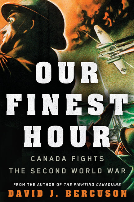 Our Finest Hour: Canada Fights the Second World War
