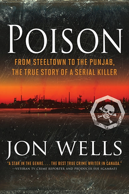 Poison: From Steeltown to the Punjab, The True Story of a Serial Killer