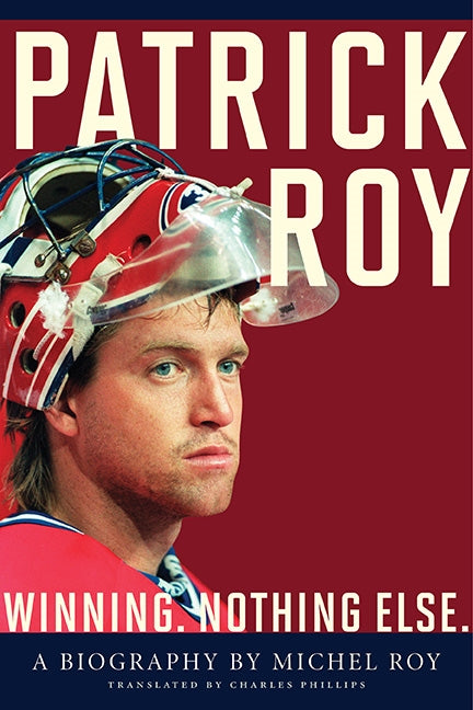 Patrick Roy: Winning, Nothing Else