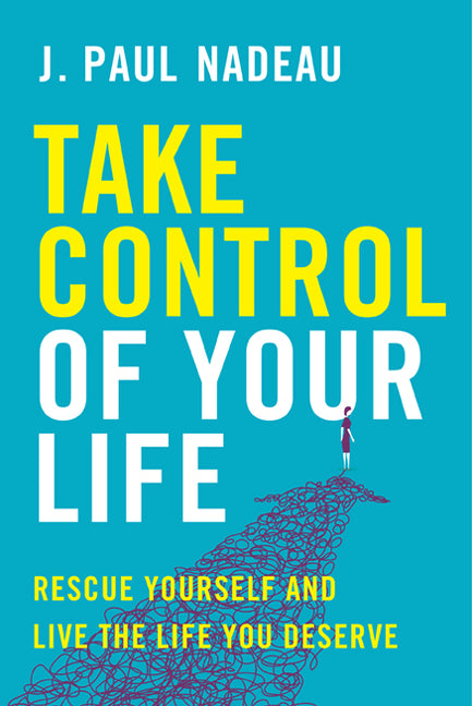 Take Control of Your Life: Rescue Yourself and Live the Life You Deserve
