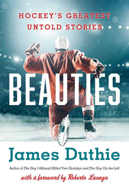 Beauties: Hockey’s Greatest Untold Stories