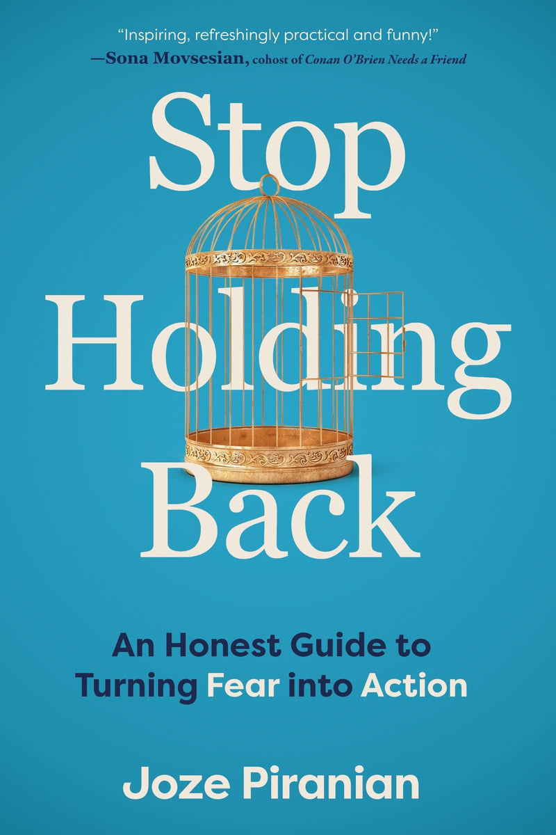 Stop Holding Back: An Honest Guide to Turning Fear into Action