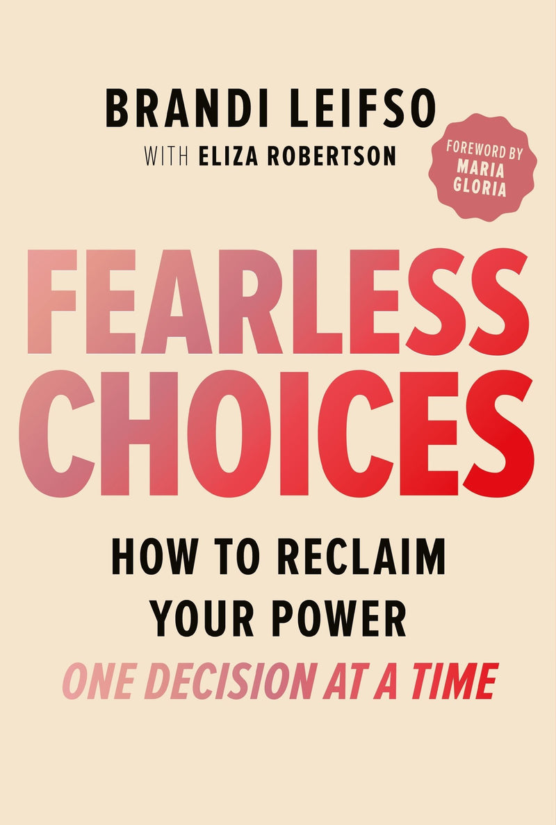 Fearless Choices: How to Reclaim Your Power One Decision at a Time