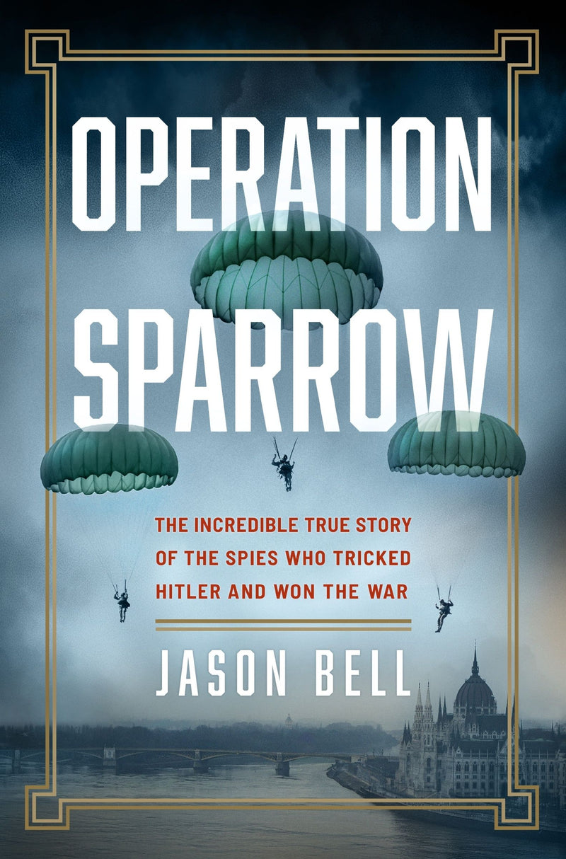 Operation Sparrow: The Incredible True Story of the North American Spies Who Tricked Hitler and Won the War