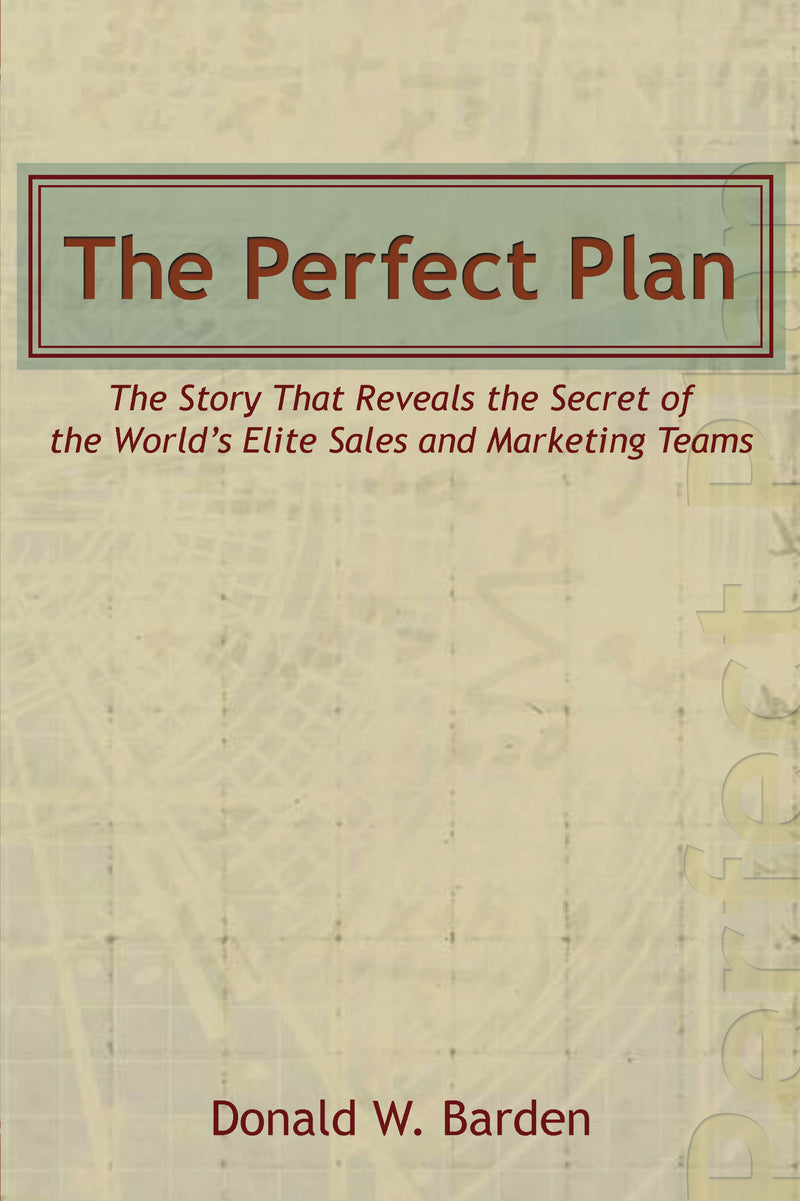 The Perfect Plan: The Story That Reveals the Secret of the World’s Elite Sales and Marketing Teams