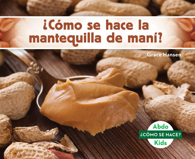 ¿Como se hace la mantequilla de mani? (How Is Peanut Butter Made?)