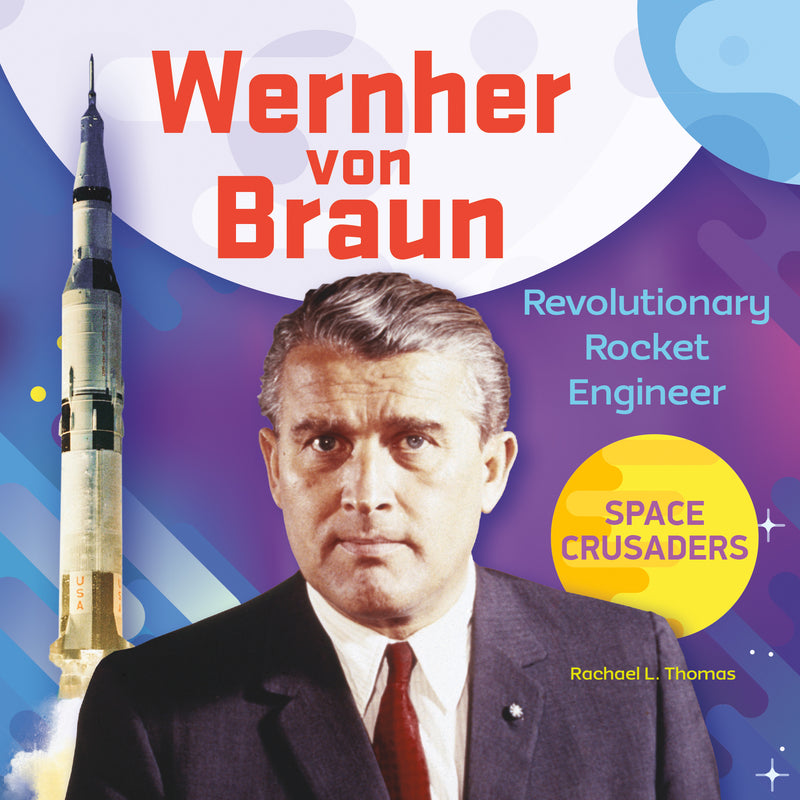 Wernher von Braun: Revolutionary Rocket Engineer