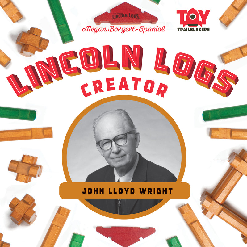 Lincoln Logs Creator: John Lloyd Wright