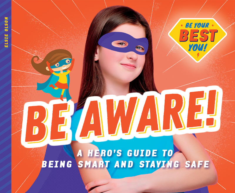 Be Aware!: A Hero's Guide to Being Smart and Staying Safe