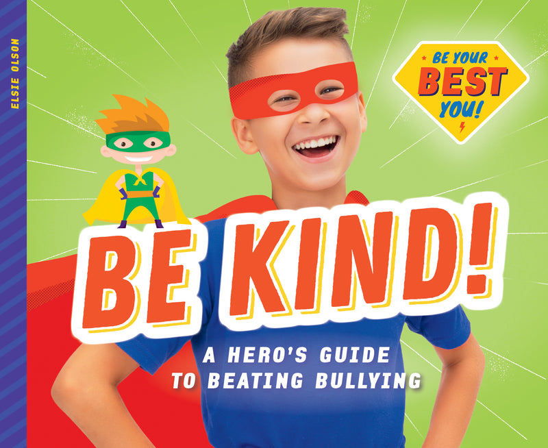 Be Kind!: A Hero's Guide to Beating Bullying
