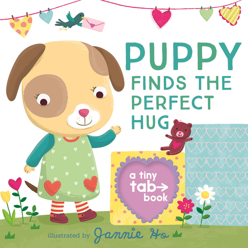 Puppy Finds the Perfect Hug: A Tiny Tab Book (An Interactive Pull-Tab Slider Peekaboo Board Book for Babies and Toddlers)