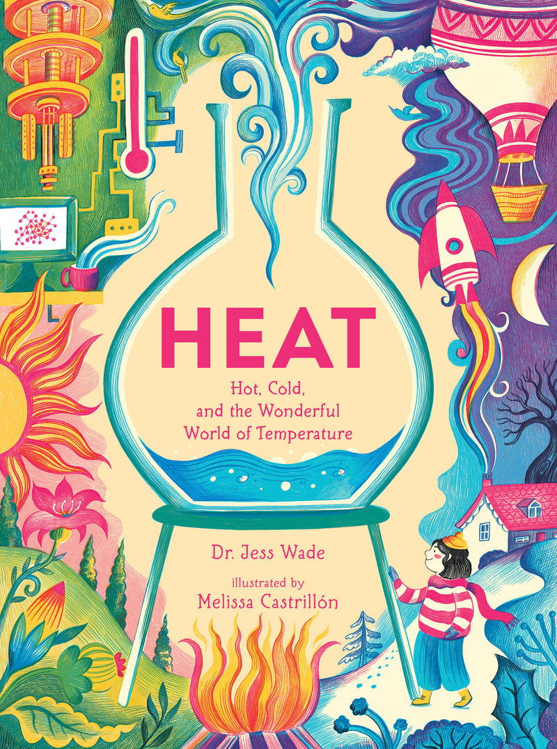 Heat: Hot, Cold, and the Wonderful World of Temperature