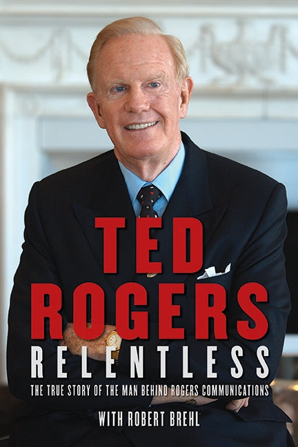 Relentless: True Story Of Man Behind Rogers Communications