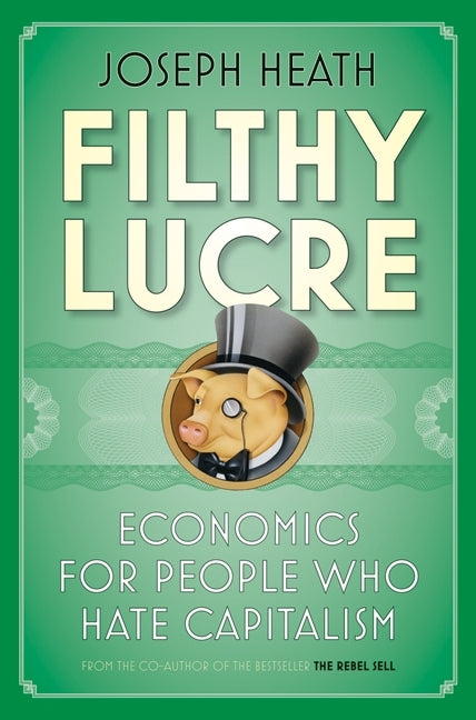 Filthy Lucre: Economics for People Who Hate Capitalism