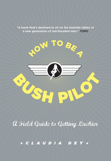 How To Be A Bush Pilot: A Field Guide To Getting Luckier