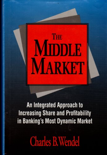The Middle Market An Integrated Approach To Increasing Share & Profitability In Bankings Most Dynamic Market
