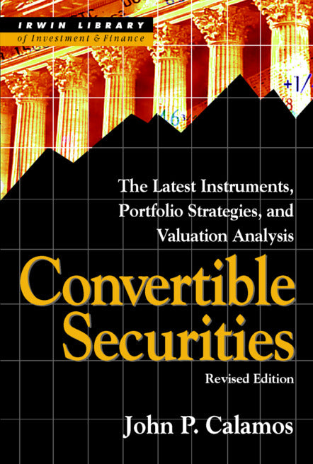 Convertible Securities The Latest Instruments Portfolio Strategies & Valuation Analysis Revised Edition 2e