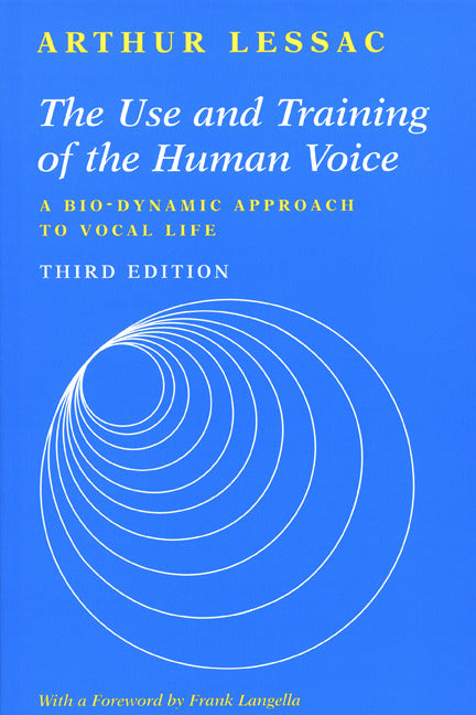 The Use & Training Of The Human Voice A Bio Dynamic Approach To Vocal Life 3e