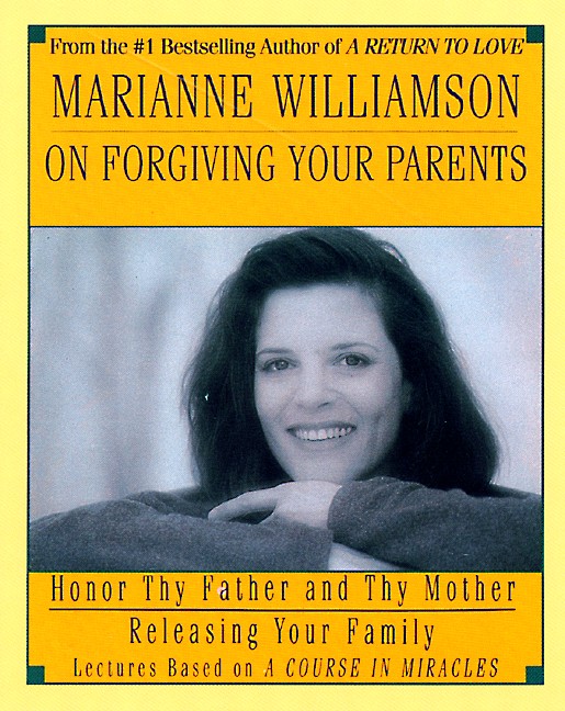 Marianne Williamson on Forgiving Your Parents