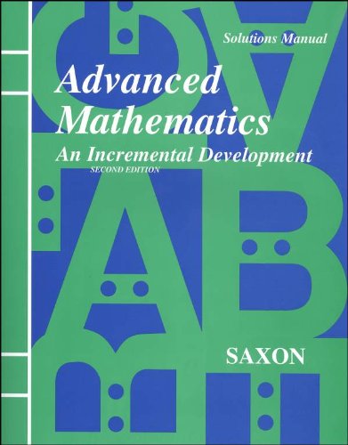 Advanced Mathematics: An Incremental Development Solutions Manual [Paperback] John H. Saxon